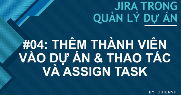 JIRATraining: #04 Thêm thành viên vào dự án & thao tác với các Jira's Task